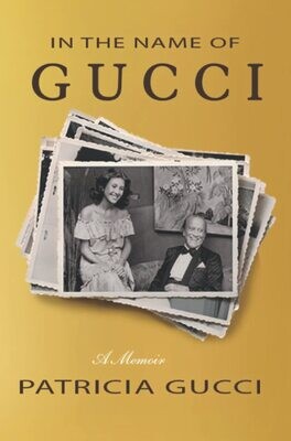 In the Name of Gucci: A Memoir by Patricia Gucci (Paperback, NEW)