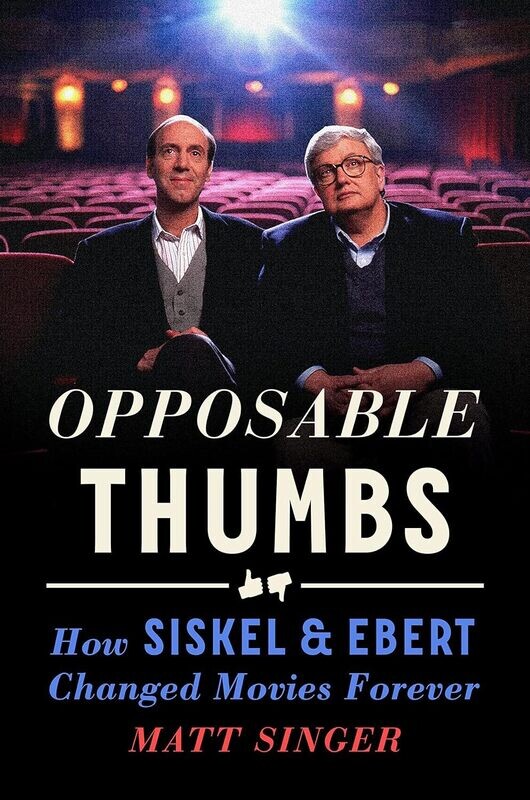 Opposable Thumbs: How Siskel &amp; Ebert Changed Movies Forever (Hardcover, NEW)