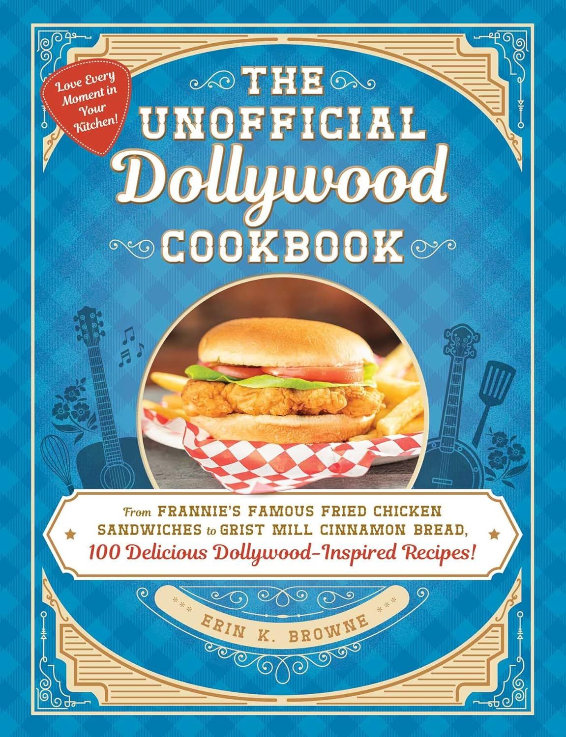 The Unofficial Dollywood Cookbook: From Frannie&#39;s Famous Fried Chicken Sandwiches to Grist Mill Cinnamon Bread (Hardcover, NEW)