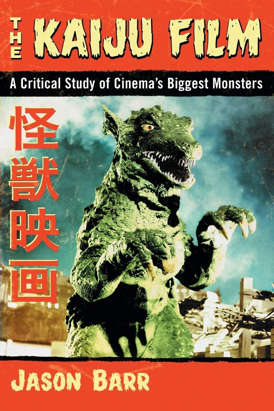 The Kaiju Film: A Critical Study of Cinema&#39;s Biggest Monsters by Jason Barr (Paperback, NEW)