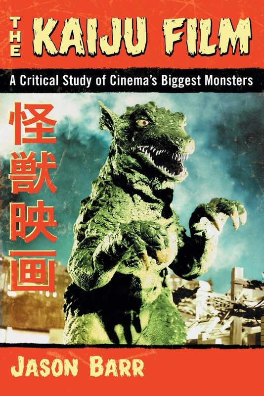 The Kaiju Film: A Critical Study of Cinema&#39;s Biggest Monsters by Jason Barr (Paperback, NEW)