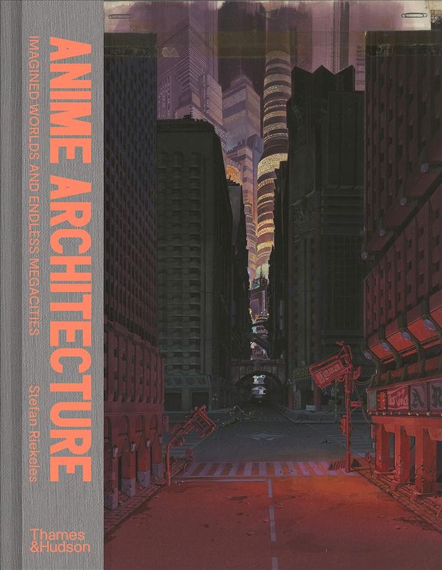Anime Architecture: Imagined Worlds and Endless Megacities by Stefan Riekeles (Hardcover, NEW)
