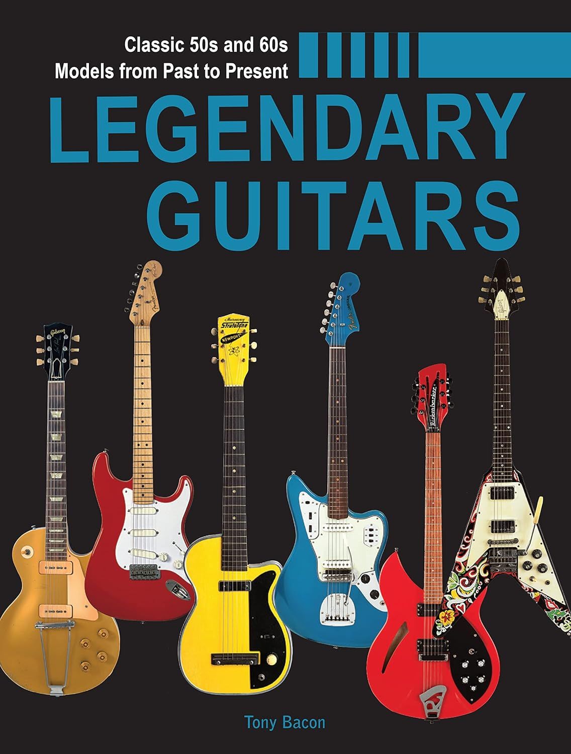 Legendary Guitars: An Illustrated Guide by Tony Bacon (Hardcover, NEW)
