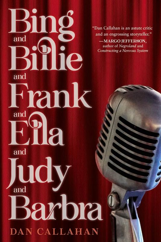 Bing and Billie and Frank and Ella and Judy and Barbra by Dan Callahan (Hardcover, NEW) Bing and Billie and Frank and Ella and Judy and Barbra by Dan Callahan (Hardcover, NEW)