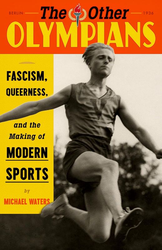 The Other Olympians: Fascism, Queerness, and the Making of Modern Sports (Paperback, NEW) The Other Olympians: Fascism, Queerness, and the Making of Modern Sports (Paperback, NEW)