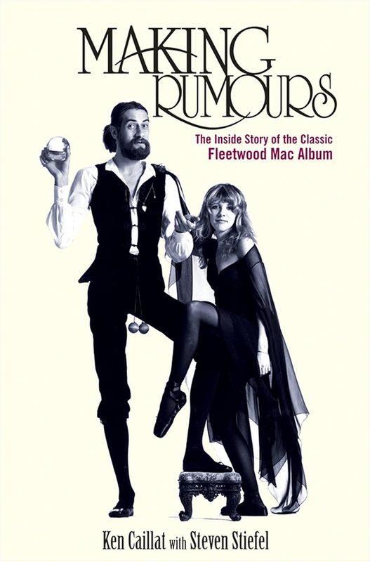 Making Rumours: The Inside Story of the Classic Fleetwood Mack Album, by by Ken Callat and Steve Stiefel (Paperback, NEW)