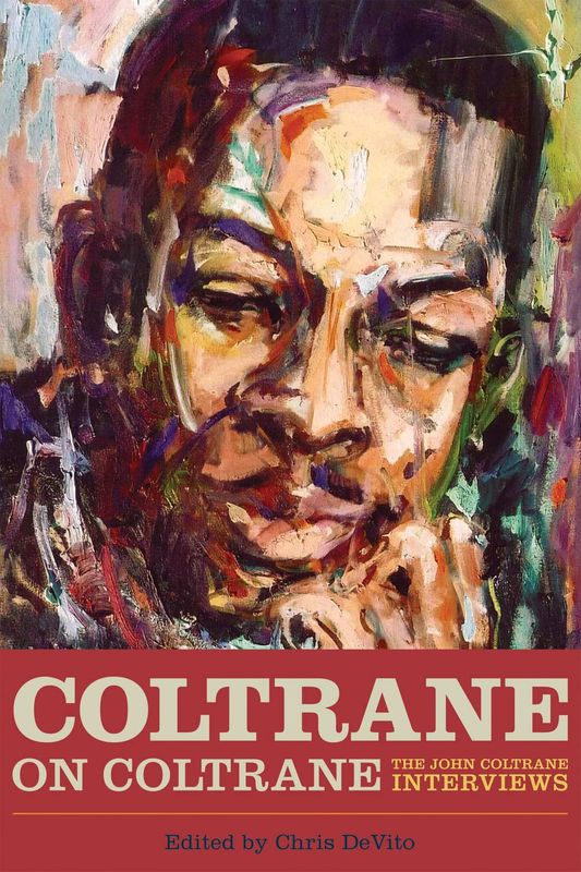 Coltrane on Coltrane: The John Coltrane Interviews edited by Chris DeVito (Paperback, NEW) Coltrane on Coltrane: The John Coltrane Interviews edited by Chris DeVito (Paperback, NEW)