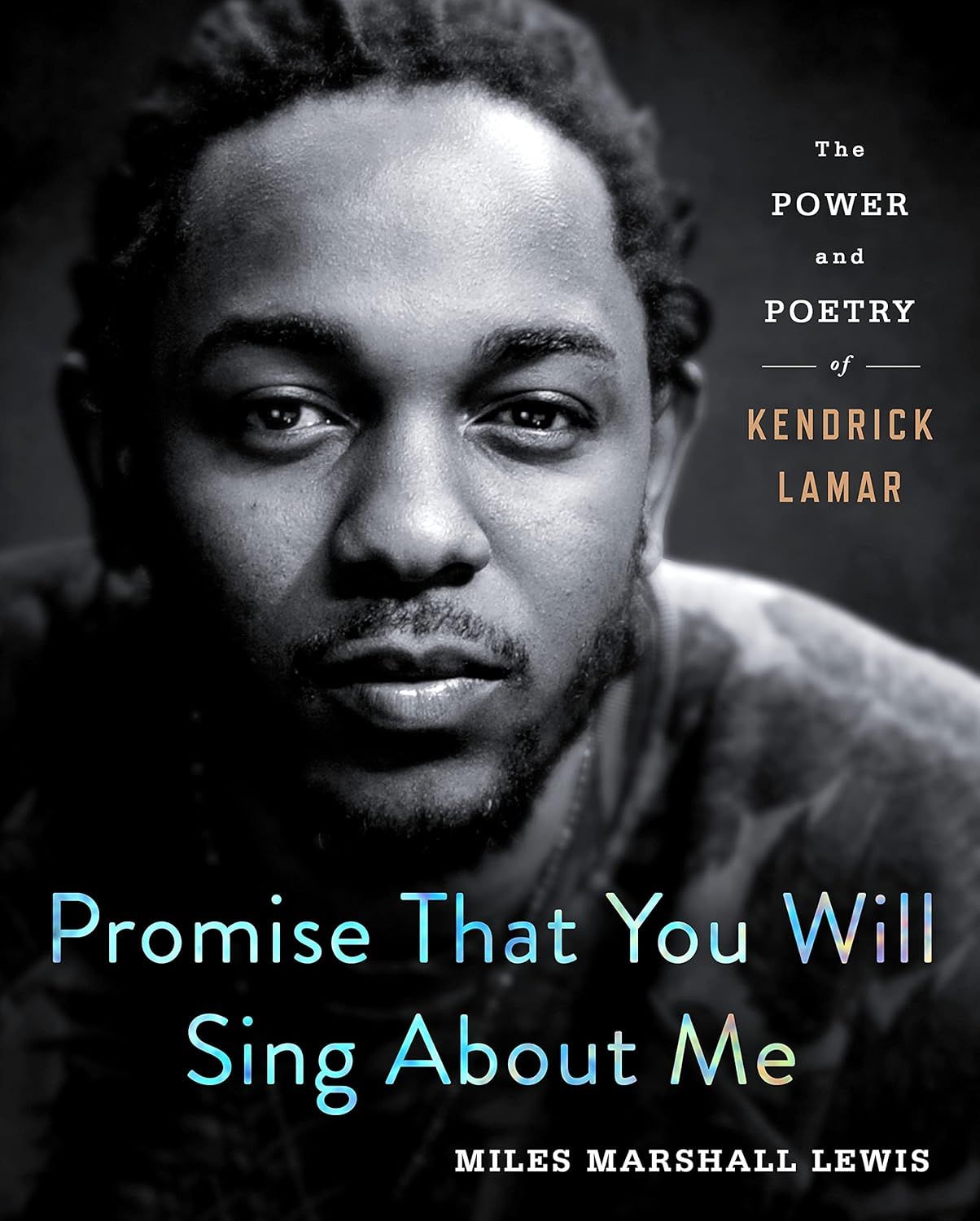 Promise That You Will Sing About Me: The Power and Poetry of Kendrick Lamar by Miles Marshall Lewis (Hardcover, NEW)
