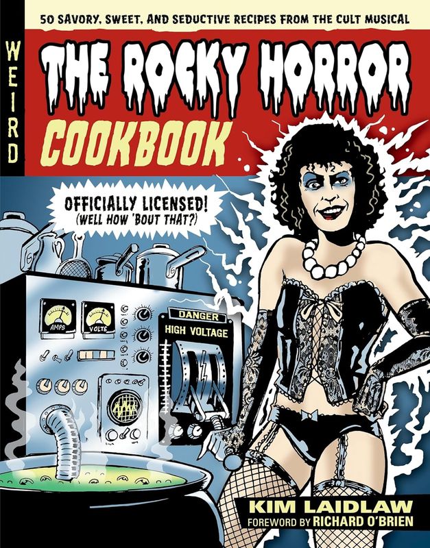 The Rocky Horror Cookbook: 50 Savory, Sweet, and Seductive Recipes from the Cult Musical by Kim Laidlaw (Hardcover, NEW)