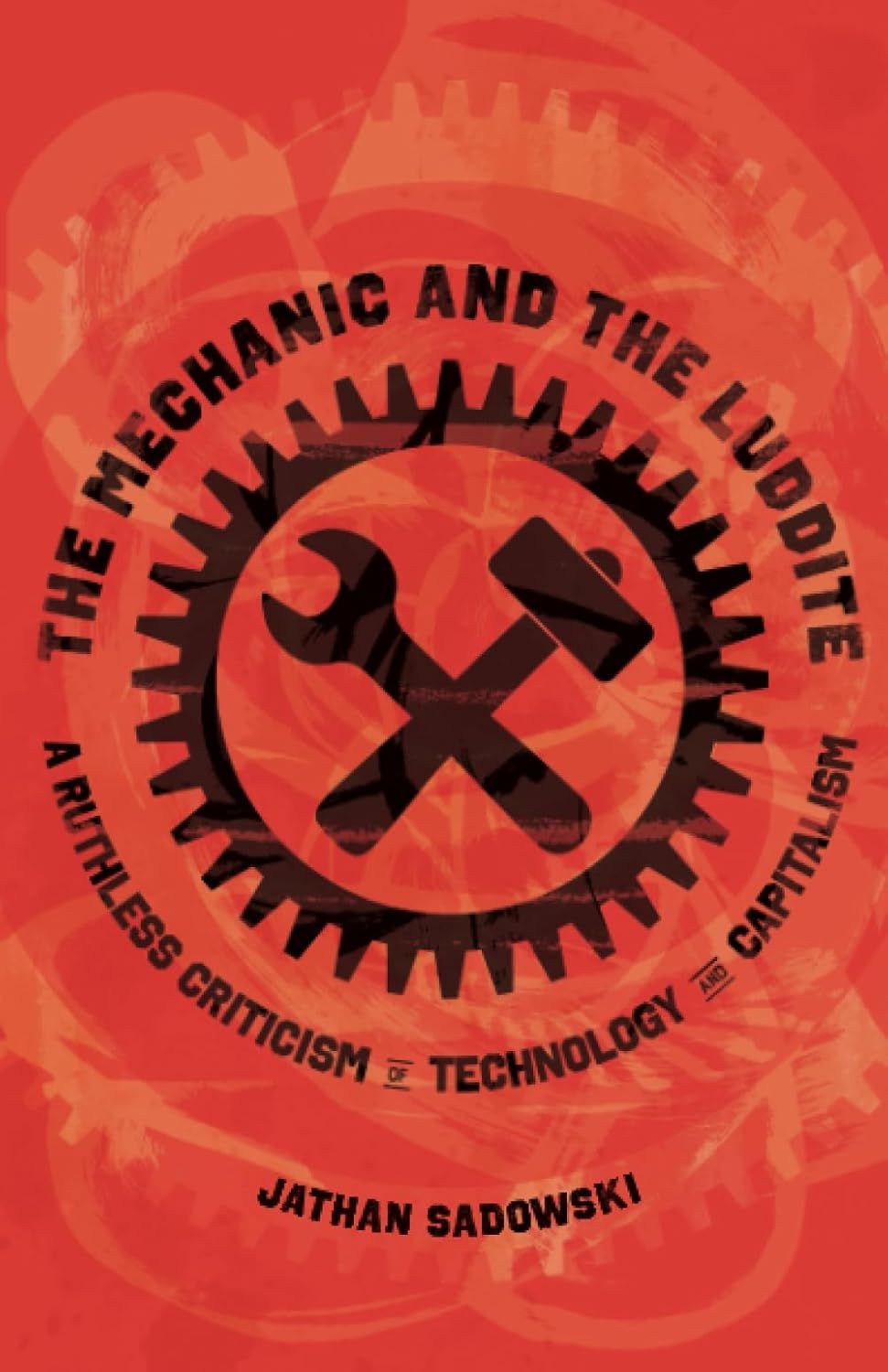 The Mechanic and the Luddite: A Ruthless Criticism of Technology and Capitalism by Jathan Sadowski (Paperback,m NEW)