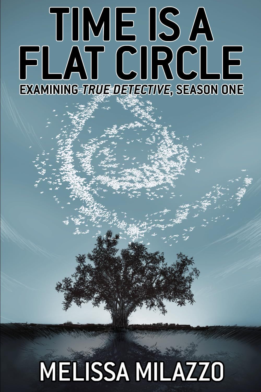 Time is a Flat Circle: Examining True Detective, Season One by Melissa MIlazzo