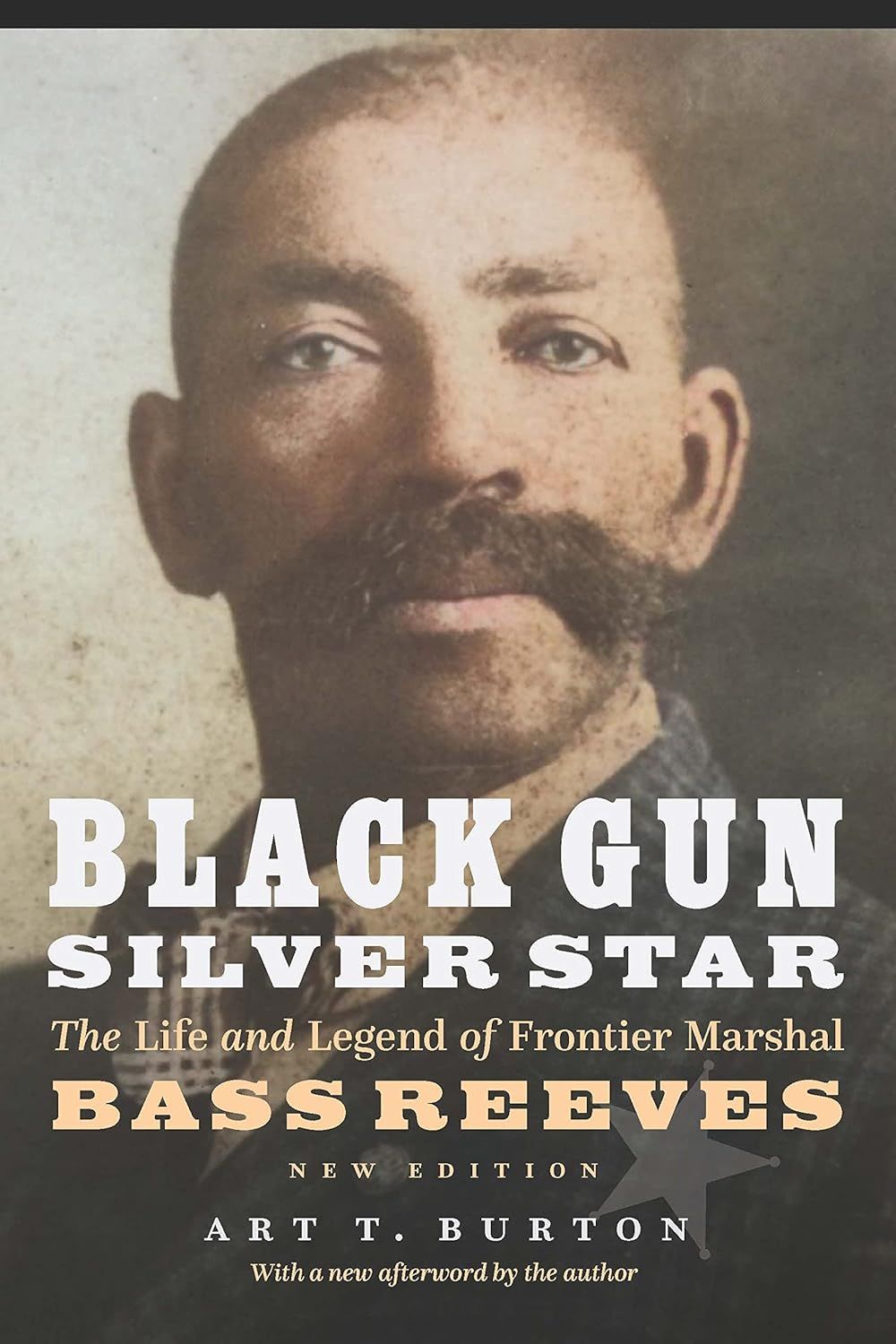 Black Gun, Silver Star: The Life and Legend of Frontier Marshal Bass Reeves by Art T. Burton (Paperback, NEW)