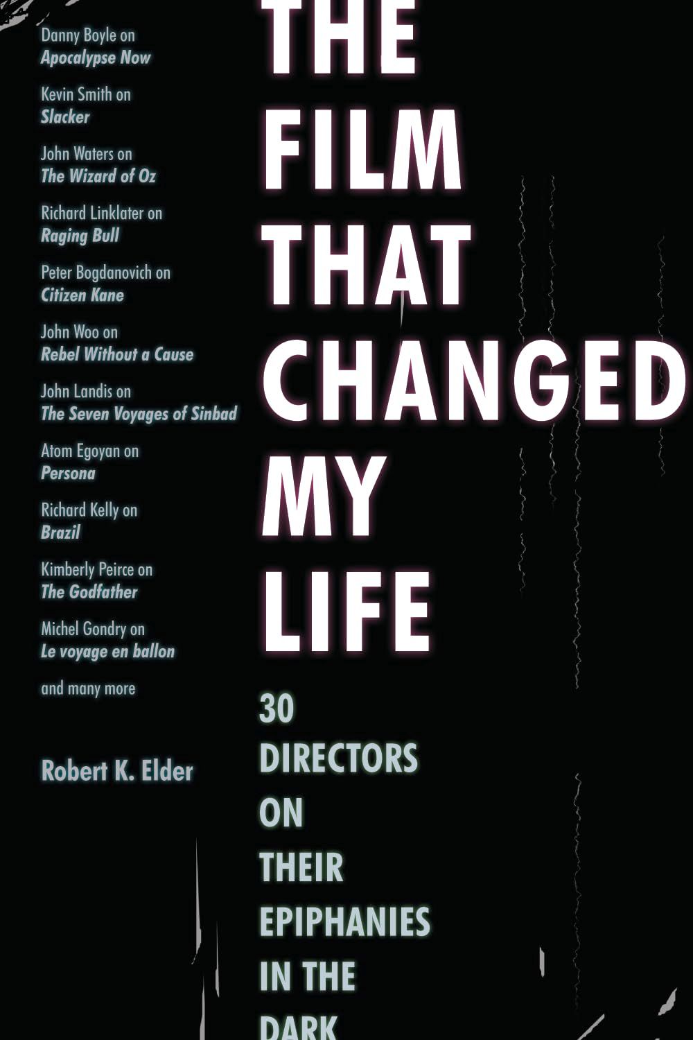 The Film That Changed My Life: 30 Directors on Their Epiphanies in the Dark, by Robert K Elder (Paperback, NEW)