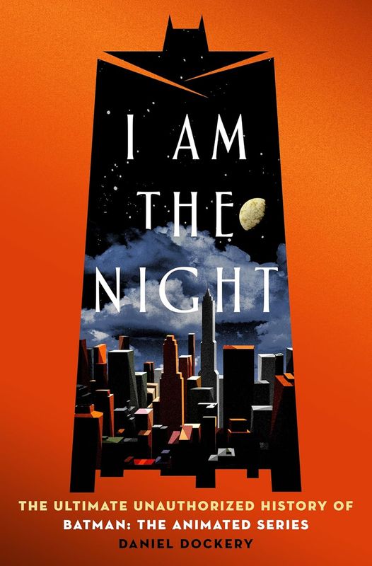PRE-ORDER SIGNED I Am the Night: The Ultimate Unauthorized History of Batman: The Animated Series by Daniel Dockery (Hardcover, NEW) PRE-ORDER SIGNED I Am the Night: The Ultimate Unauthorized History of Batman: The Animated Series by Daniel Dockery (Hardcover, NEW)