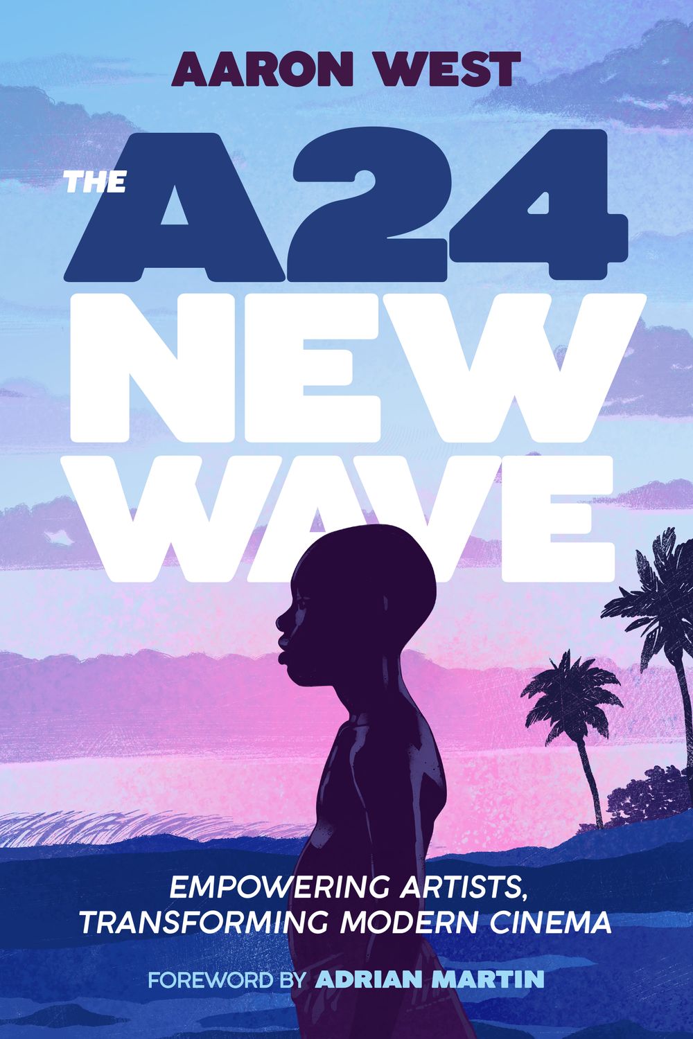 PRE-ORDER SIGNED The A24 New Wave Book by Aaron West Foreward by Adrian Martin (Trade Paperback, NEW)