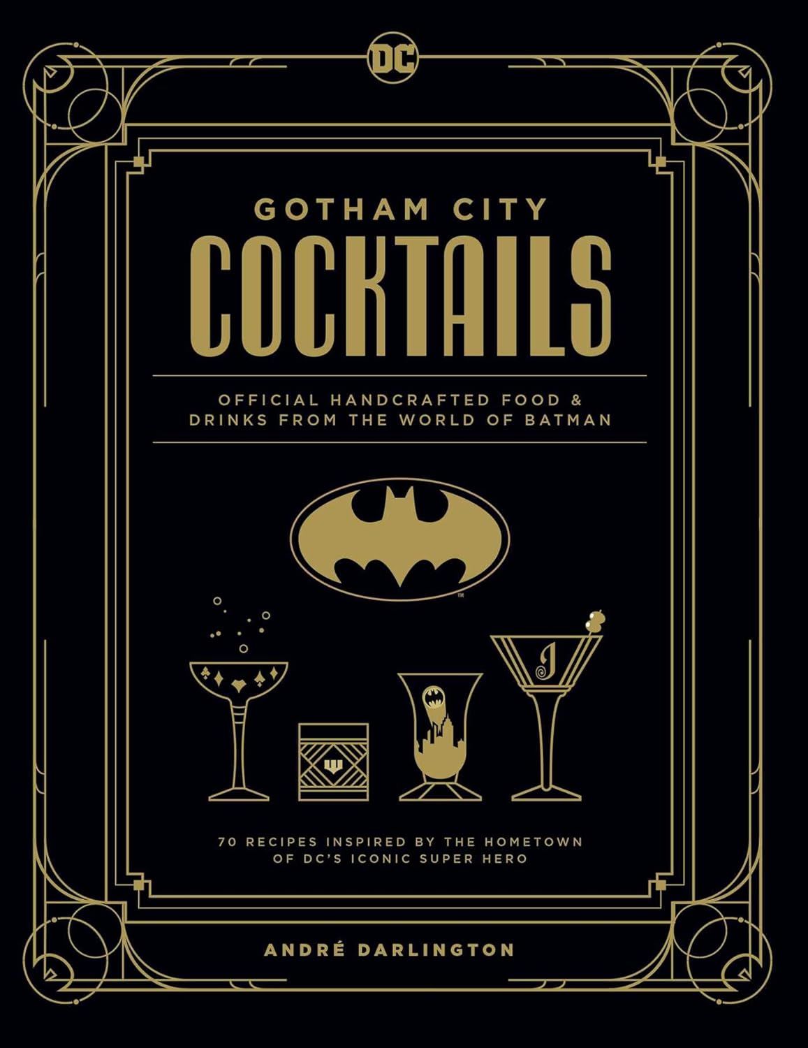 Gotham City Cocktails: Official Handcrafted Food &amp; Drinks From the World of Batman by André Darlington (Author) and Ted Thomas (Photographer)