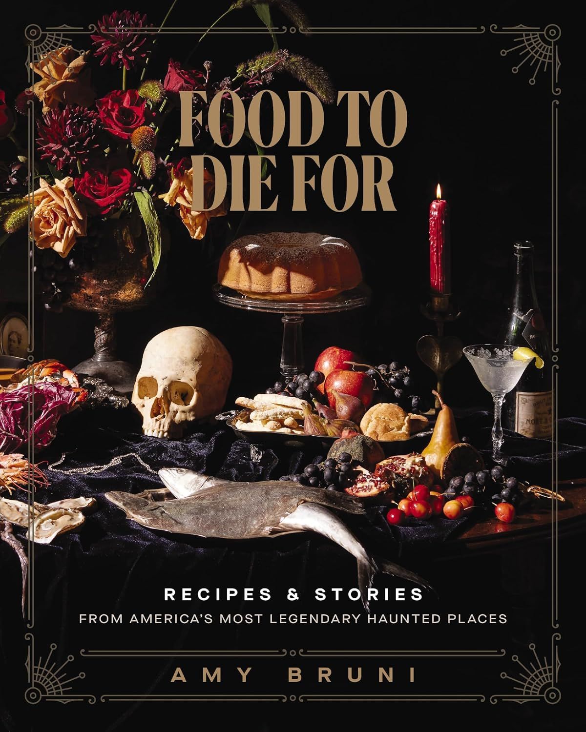 Food to Die For: Recipes and Stories from America's Most Legendary Haunted Places by Amy Bruni and Julie Tremaine (Hardcover, NEW)