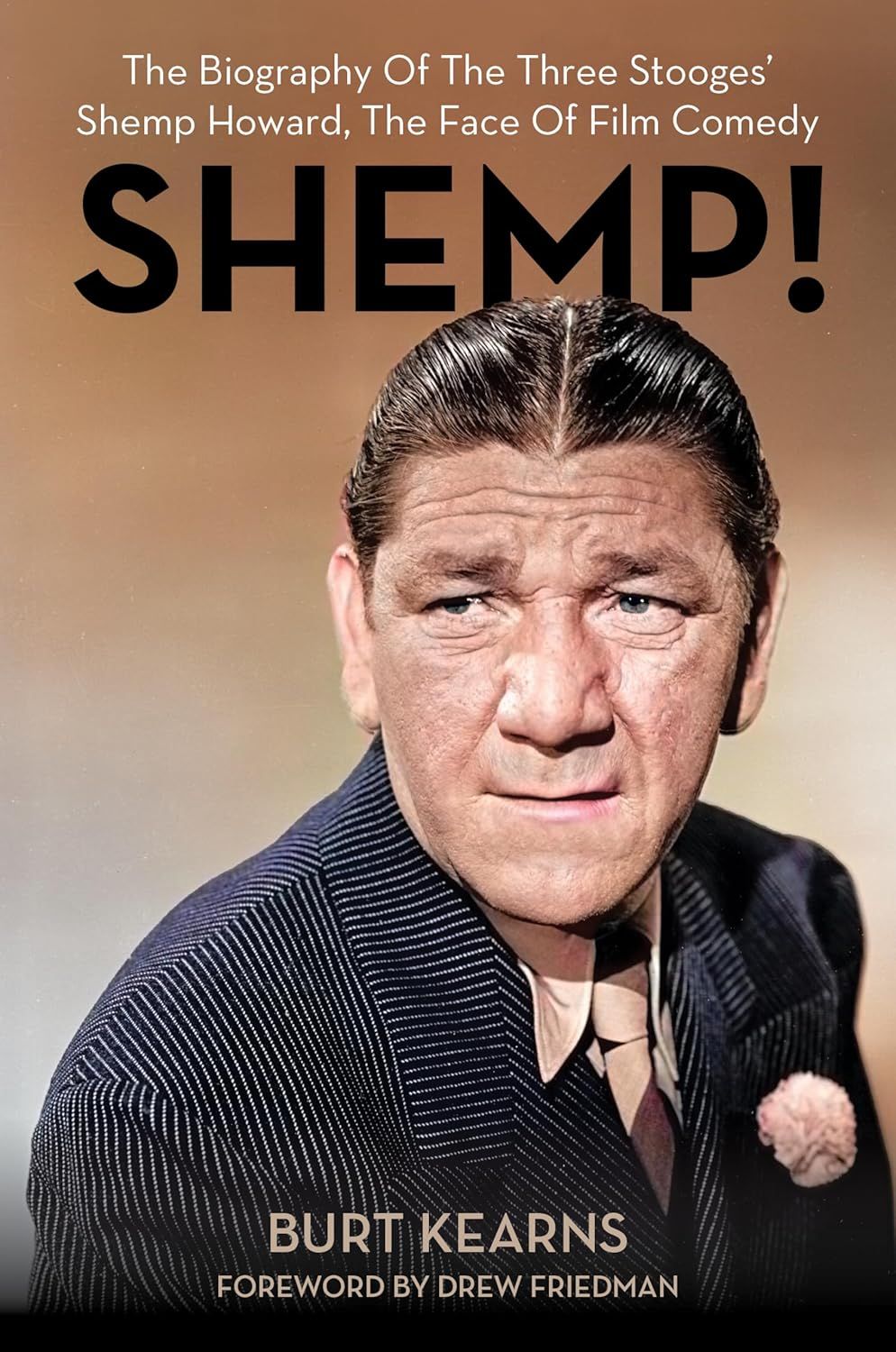 SHEMP!: The Biography of The Three Stooges’ Shemp Howard, The Face of Film Comedy by Burt Kearns, Drew Friedman (foreword) (Hardcover, NEW)