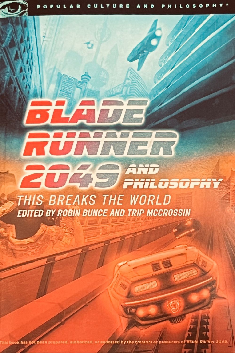 Blade Runner 2049 and Philosophy: This Breaks the World edited by Robin Bunce and Trip McCrossin (Paperback, NEW)