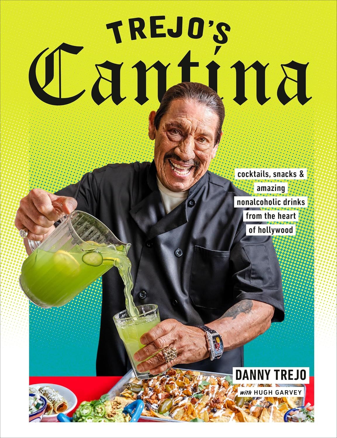 Trejo's Cantina: Cocktails, Snacks &amp; Amazing Non-Alcoholic Drinks from the Heart of Hollywood by Danny Trejo with Hugh Garvey (Hardcover, NEW)