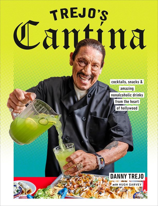 Trejo's Cantina: Cocktails, Snacks &amp; Amazing Non-Alcoholic Drinks from the Heart of Hollywood by Danny Trejo with Hugh Garvey (Hardcover, NEW)