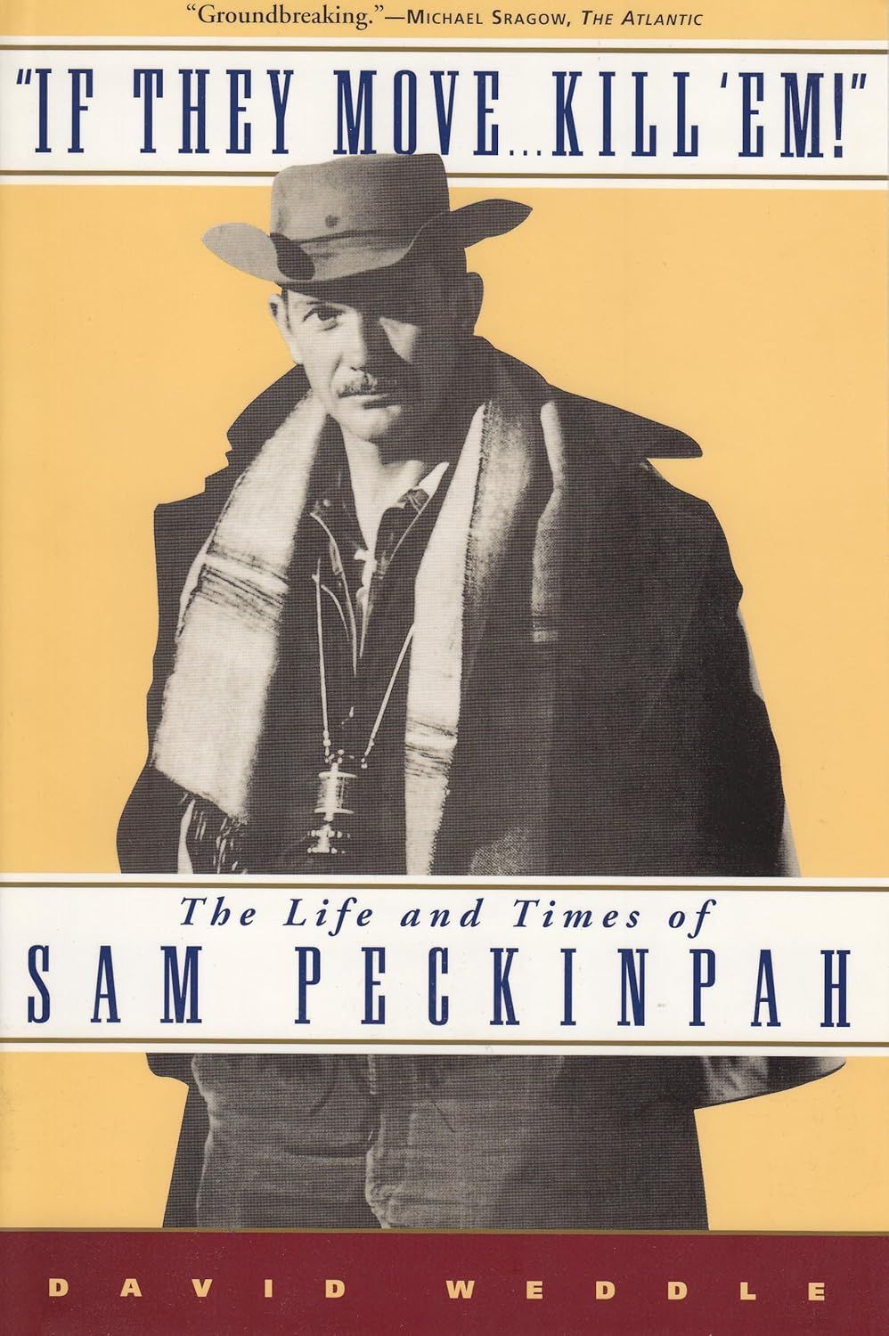 If They Move...Kill 'Em: The Life and Times of Sam Peckinpah by David Weddle (Paperback, USED)
