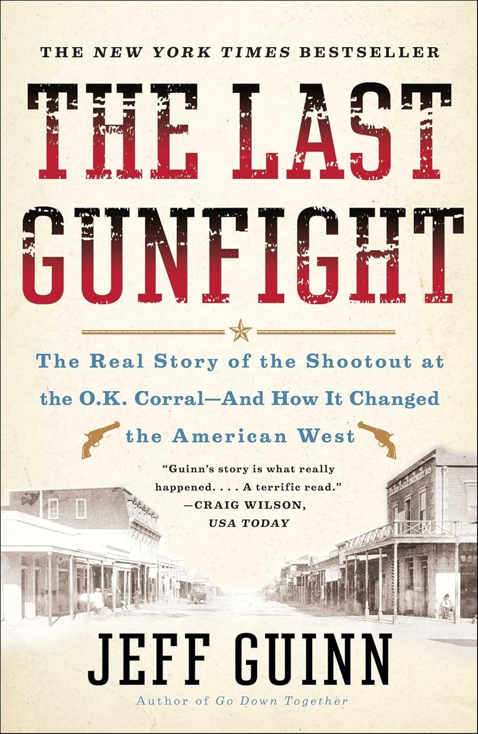 The Last Gunfight: The Real Story of the Shootout at the O.K. Corral-And How It Changed the American West by Jeff Guinn (Paperback, NEW)