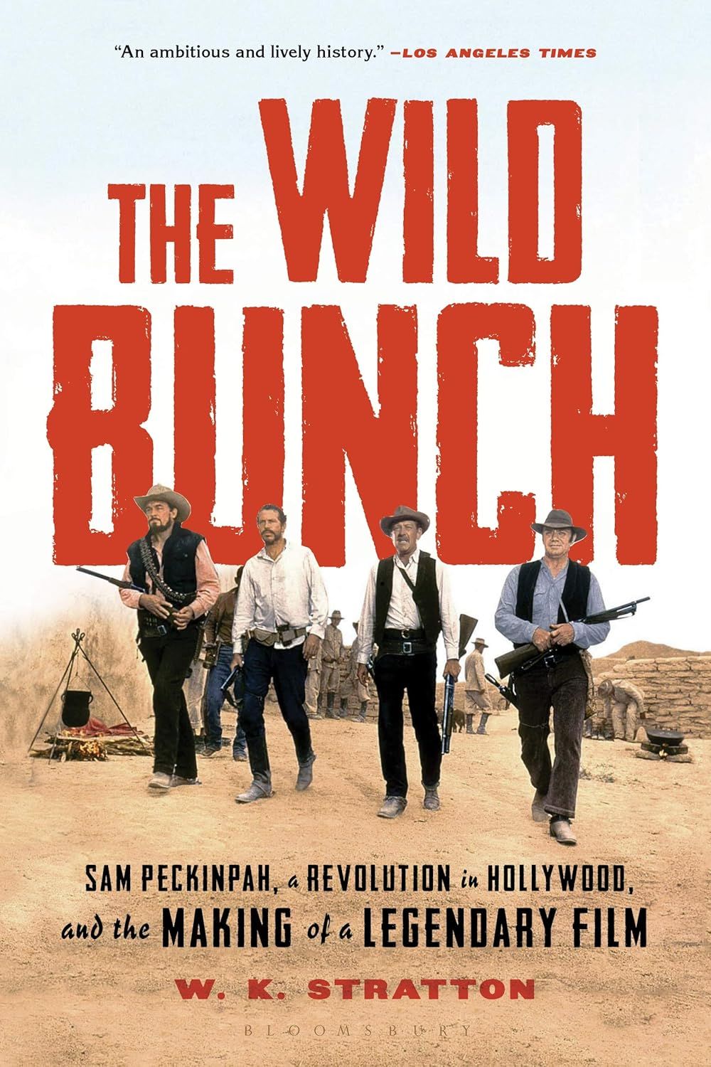 The Wild Bunch: Sam Peckinpah, a Revolution in Hollywood, and the Making of a Legendary Film by W.K. Stratton (Paperb ack, NEW)