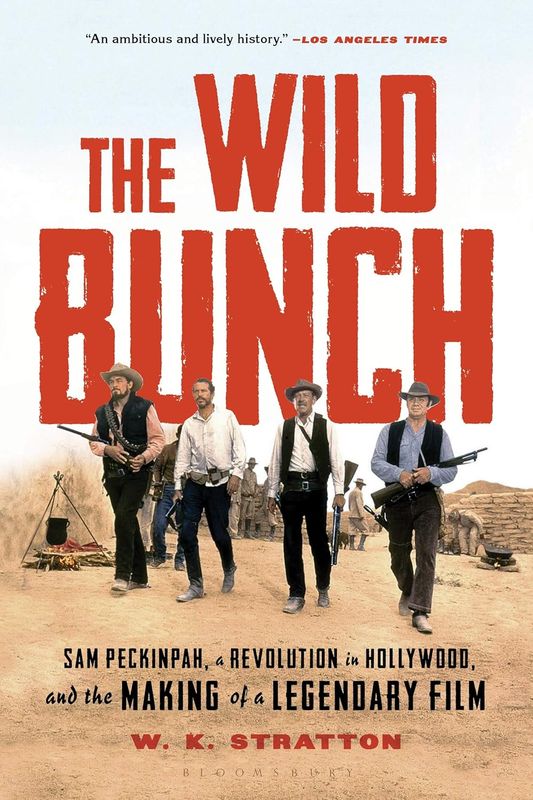 The Wild Bunch: Sam Peckinpah, a Revolution in Hollywood, and the Making of a Legendary Film by W.K. Stratton (Paperb ack, NEW)