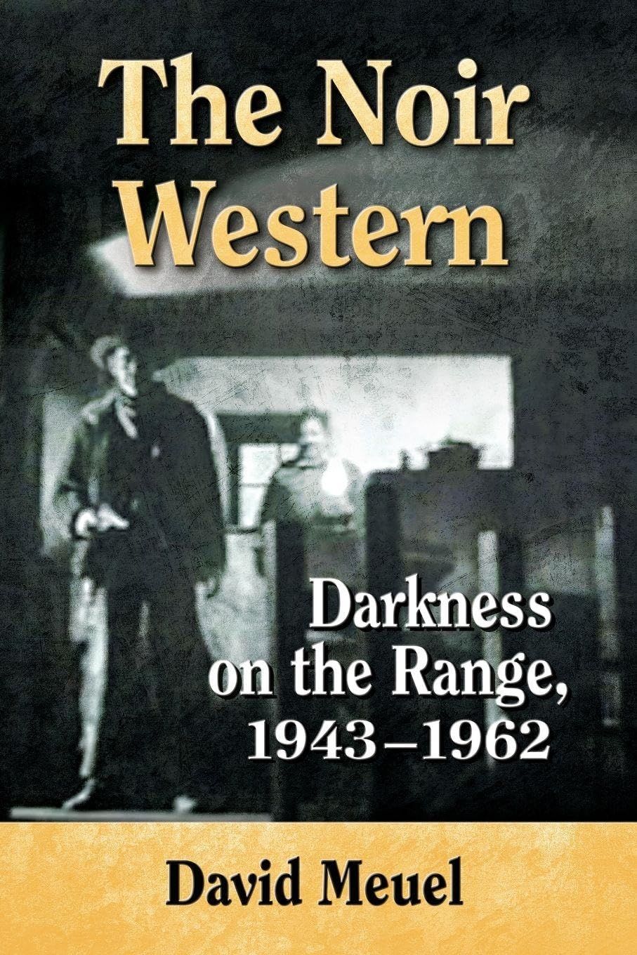 The Noir Western: Darkness on the Range, 1943-1962 by David Meuel (Paperback, NEW)