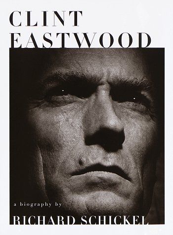 Clint Eastwood: A Biography by Richard Schickel (Hardcover, NEW)