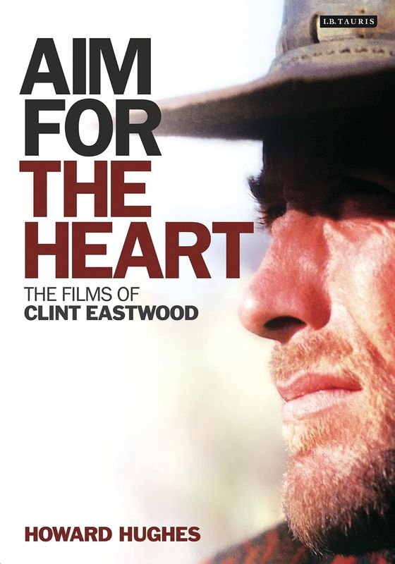 Aim for Heart: The Films of Clint Eastwood by Howard Hughes (Hardcover, USED)