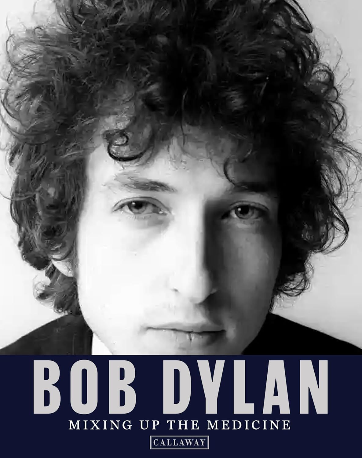 Bob Dylan: Mixing Up the Medicine by Mark Davidson and Parker Fishel (Hardcover, NEW)