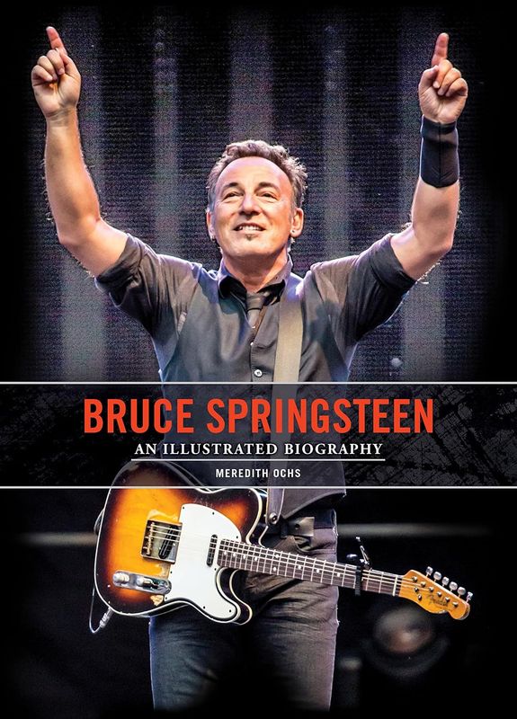 Bruce Springsteen: An Illustrated Biography by Meredith Ochs (Hardcover, NEW)