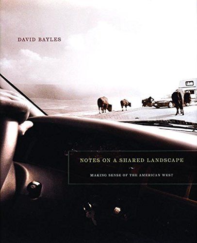 Notes on a Shared Landscape: Making Sense of the American West by David Bayles (Hardcover, NEW)
