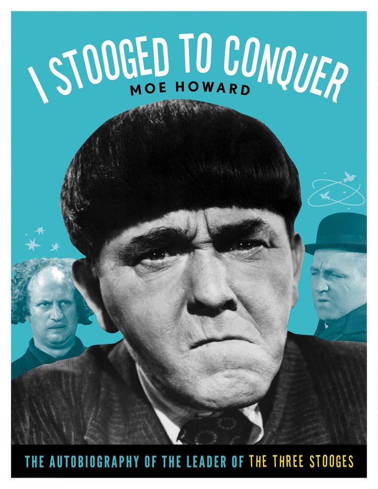 I Stooged to Conquer: The Autobiography of the Leader of the Three Stooges by Moe Howard (Paperback, NEW)