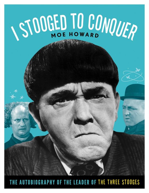 I Stooged to Conquer: The Autobiography of the Leader of the Three Stooges by Moe Howard (Paperback, NEW)