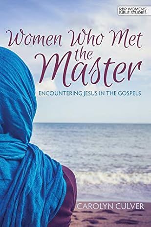 RBP 5168 - Women Who Met the Master:  Encountering Jesus in the Gospels (Women's Bible Study)