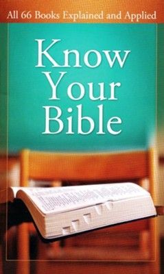 Know Your Bible:  All 66 Books Explained and Applied