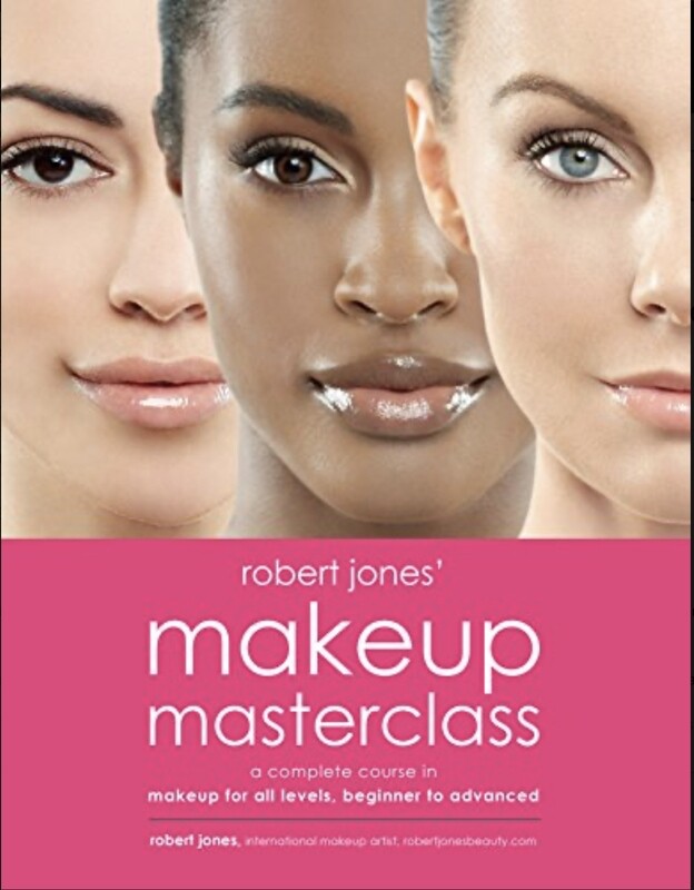 Robert Jones&#39; Makeup Masterclass: A Complete Course in Makeup for All Levels, Beginner to Advanced