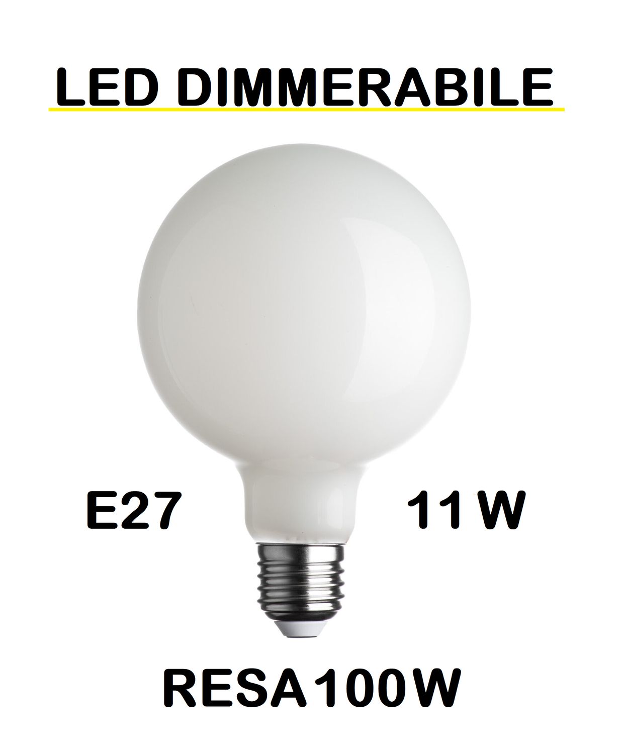LAMPADINA LED GLOBO DIAMETRO 125mm E27 11W (RESA 100W) VETRO BIANCO LATTE / OPALINA / OPALE / SILICA / MILK / FULL LIGHT LUCE CALDA 2700K G125 DIMMERABILE