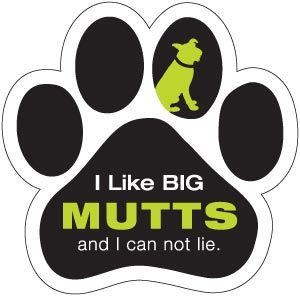 I like big mutts and I cannot lie.