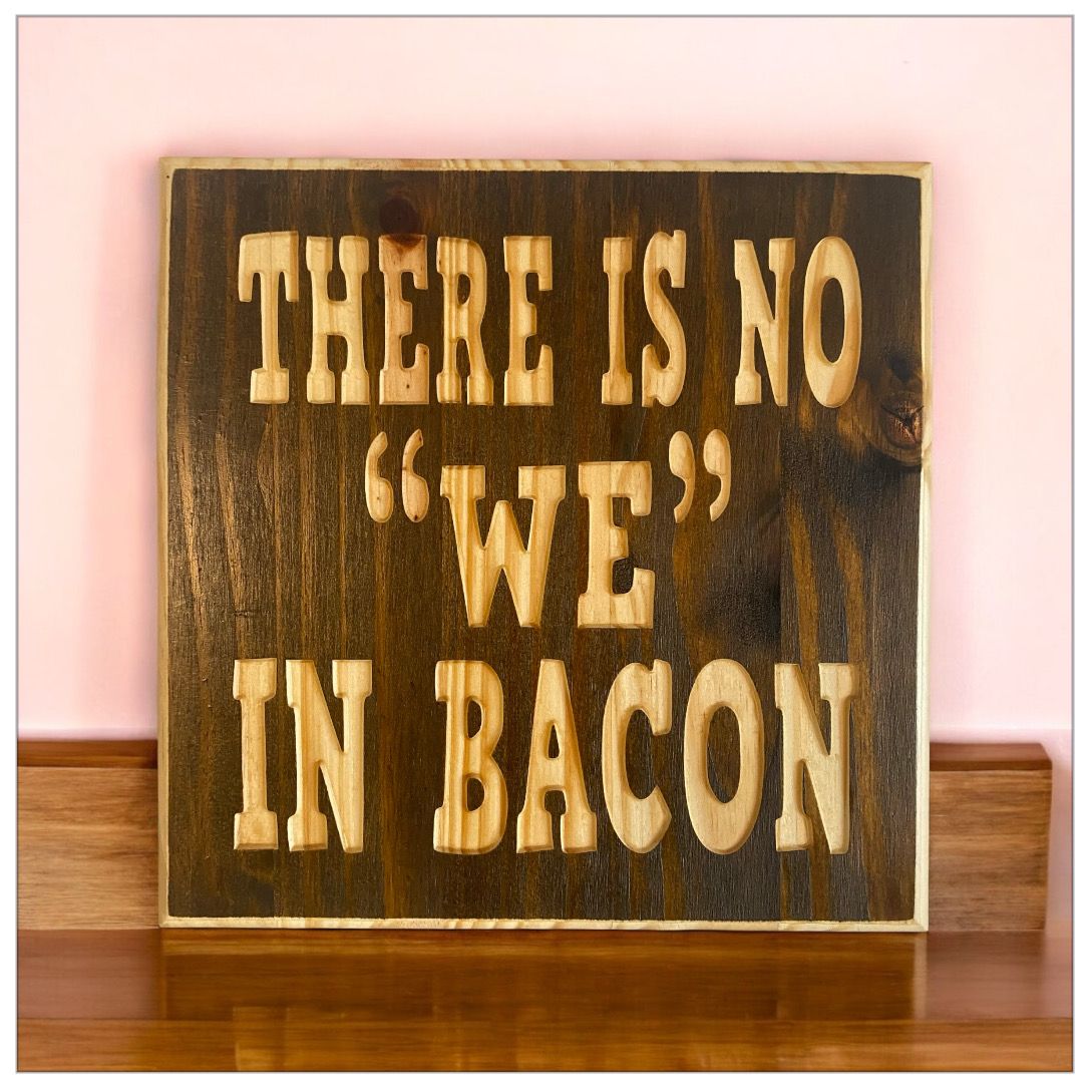 No We In Bacon
