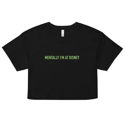 Mentally I&#39;m At Disney Women&#39;s Crop Top - Green