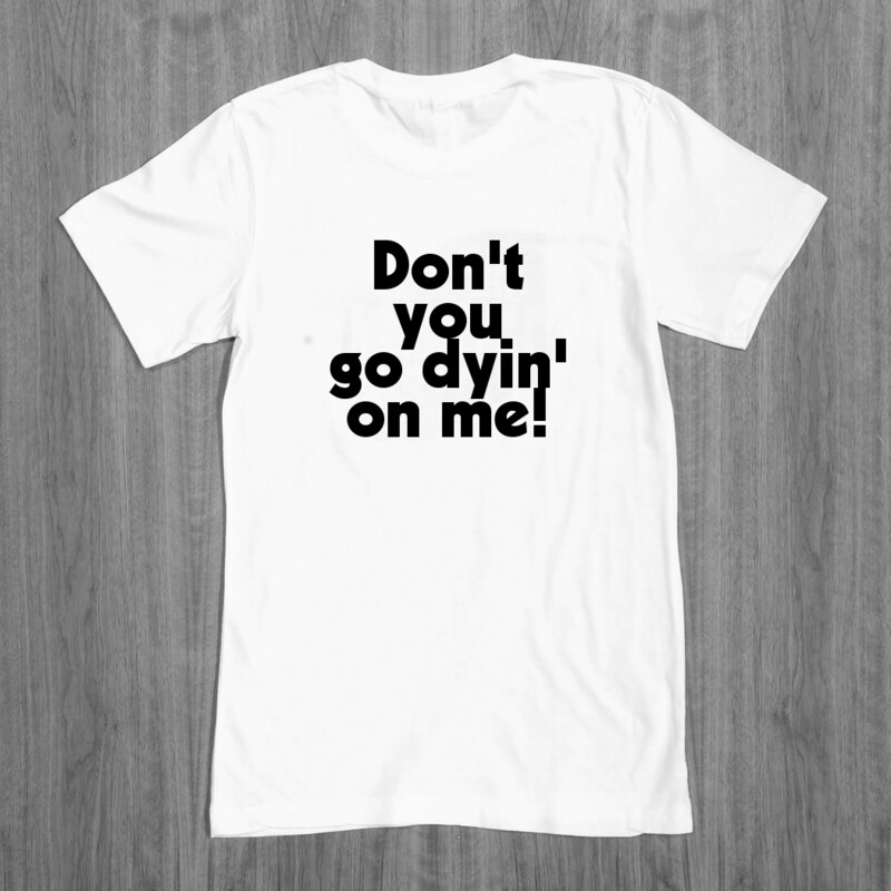 Don't you go dying on me! - Dumb and Dumber