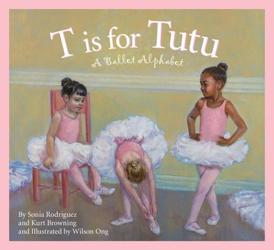 T is for Tutu: A Ballet picture book