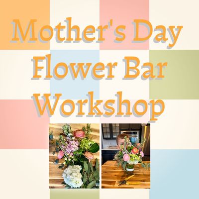 Mother's Day Flower Bar Workshop
