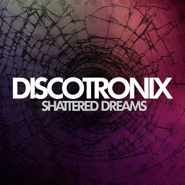 Discotronix - Shattered Dreams [Single]