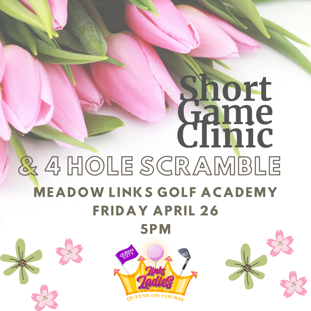 Friday - April 26 - 5PM - Short Game Clinic & 4 hole scramble at Meadow Links Golf Academy