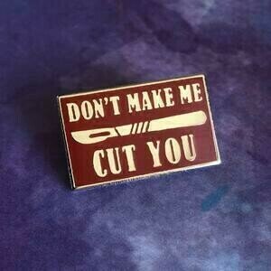 Don't Make Me Cut You Pin
